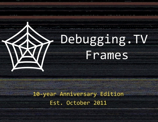 Debugging.TV Frames: 10-Year Anniversary Edition of Slides by Vostokov, Dmitry