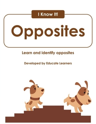 I Know It! Opposites by Educate Learners