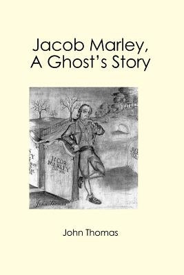 Jacob Marley, A Ghost's Story by Thomas, John