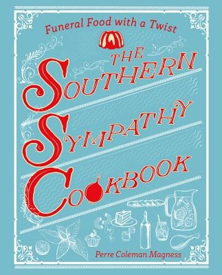 The Southern Sympathy Cookbook: Funeral Food with a Twist by Magness, Perre Coleman