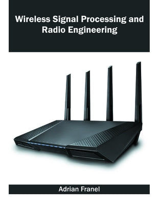 Wireless Signal Processing and Radio Engineering by Franel, Adrian