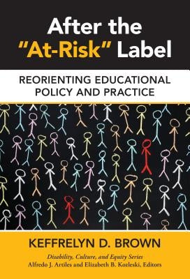 After the At-Risk Label: Reorienting Educational Policy and Practice by Brown, Keffrelyn D.