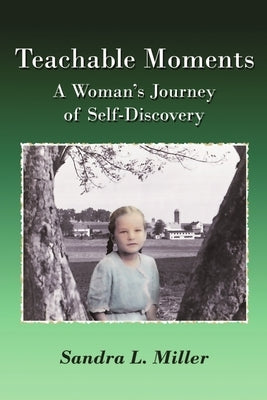 Teachable Moments: A Woman's Journey of Self-Discovery by Miller, Sandra L.