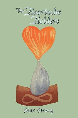 The Heartache Holders by Strong, Alex