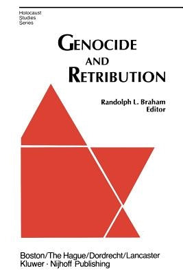 Genocide and Retribution: The Holocaust in Hungarian-Ruled Northern Transylvania by Braham, R. L.