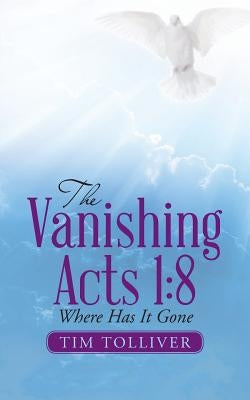 The Vanishing Acts 1: 8: Where Has It Gone by Tolliver, Tim