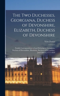 The two Duchesses, Georgiana, Duchess of Devonshire, Elizabeth, Duchess of Devonshire: Family Correspondence of and Relating to Georgiana, Duchess of by Foster, Vere
