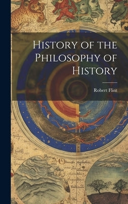History of the Philosophy of History by Flint, Robert