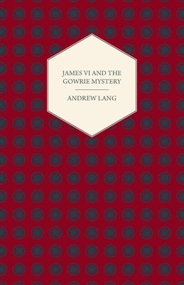 James VI And The Gowrie Mystery by Lang, Andrew