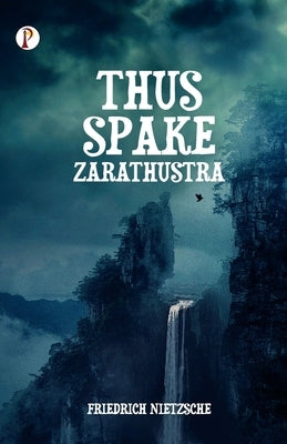 Thus Spake Zarathustra by Nietzsche, Friedrich
