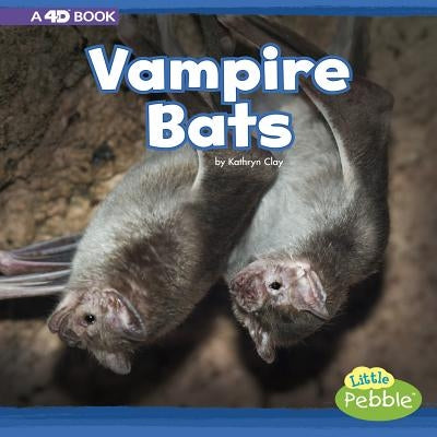 Vampire Bats: A 4D Book by Clay, Kathryn