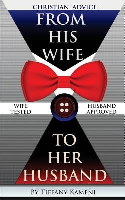 Christian Advice From His Wife to Her Husband by Buckner-Kameni, Tiffany