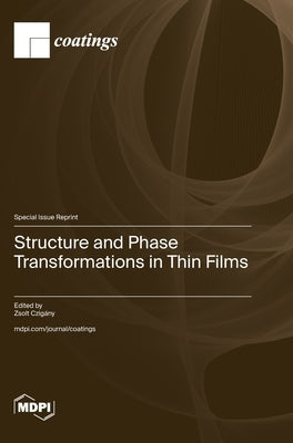 Structure and Phase Transformations in Thin Films by Czigány, Zsolt