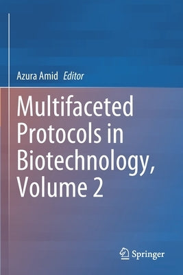 Multifaceted Protocols in Biotechnology, Volume 2 by Amid, Azura