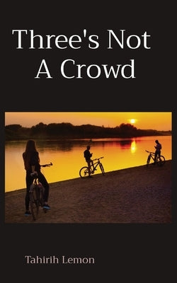 Three's Not A Crowd by Lemon, Tahirih
