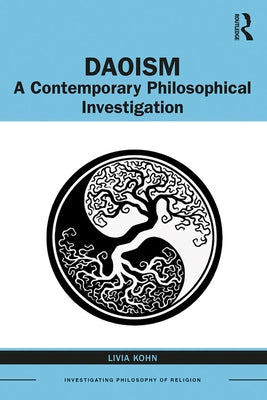 Daoism: A Contemporary Philosophical Investigation by Kohn, Livia