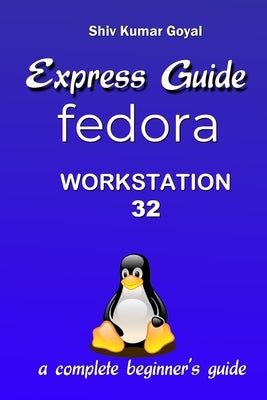 Express Guide Fedora workstation 32 by Goyal, Shiv Kumar