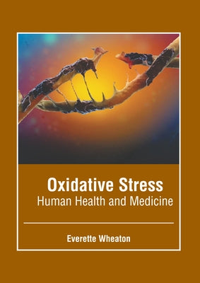 Oxidative Stress: Human Health and Medicine by Wheaton, Everette