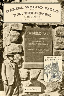 Daniel Waldo Field and D.W. Field Park: A History by Bingham, Kenneth E.