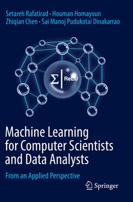 Machine Learning for Computer Scientists and Data Analysts: From an Applied Perspective by Rafatirad, Setareh
