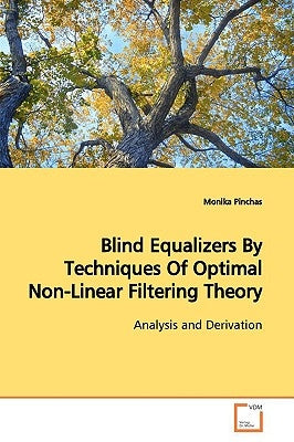 Blind Equalizers By Techniques Of Optimal Non-Linear Filtering Theory by Pinchas, Monika