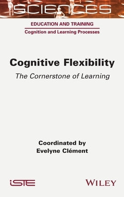 Cognitive Flexibility: The Cornerstone of Learning by Clement, Evelyne