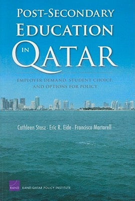 Post-Secondary Education in Qatar: Employer Demand, Student Choice, and Options for Policy by Stasz, Cathleen
