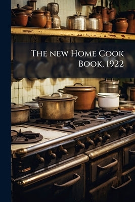 The new Home Cook Book, 1922 by Anonymous