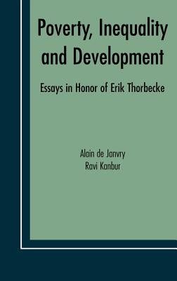 Poverty, Inequality and Development: Essays in Honor of Erik Thorbecke by de Janvry, Alain