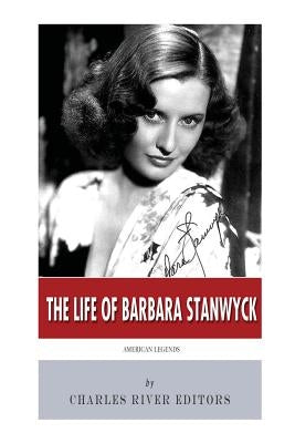 American Legends: The Life of Barbara Stanwyck by Charles River