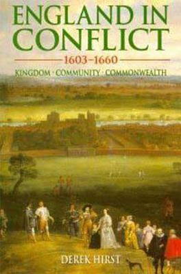 England in Conflict 1603-1660: Kingdom, Community, Commonwealth by Hirst, Derek