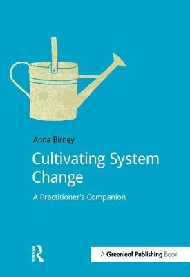 Cultivating System Change: A Practitioner's Companion by Birney, Anna