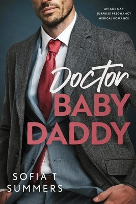 Doctor Baby Daddy: An age gap, surprise pregnancy, medical romance by Summers, Sofia T.