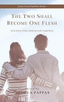 The Two Shall Become One Flesh by Pappas, Joshua