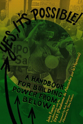 Yes, It's Possible!: A Pah Handbook for Building Power from Below by França, João