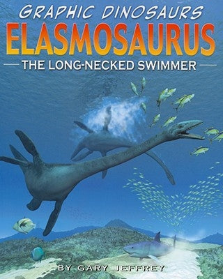 Elasmosaurus: The Long-Necked Swimmer by Jeffrey, Gary