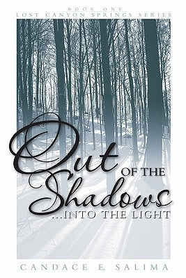 Out Of The Shadows . . . Into The Light: Lost Canyon Springs Series by Salima, Candace E.