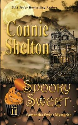 Spooky Sweet: Samantha Sweet Mysteries, Book 11: A Sweet's Sweets Bakery Mystery by Shelton, Connie