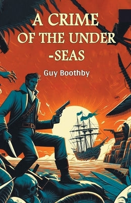 A Crime of the Under-seas by Boothby, Guy