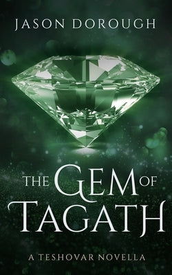 The Gem of Tagath: A Teshovar Novella by Dorough, Jason
