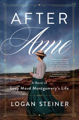After Anne: A Novel of Lucy Maud Montgomery by Steiner, Logan