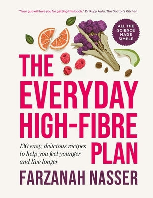 The Everyday High-Fibre Plan: 130 Delicious Recipes to Help You Feel Younger and Live Longer by Nasser, Farzanah