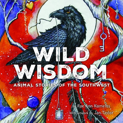 Wild Wisdom: Animal Stories of the Southwest by Kumelos, Rae Ann