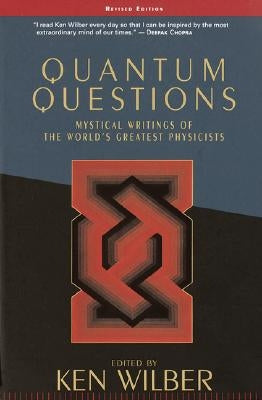 Quantum Questions: Mystical Writings of the World's Great Physicists by Wilber, Ken