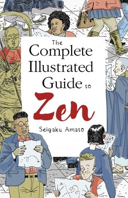 The Complete Illustrated Guide to Zen by Amato, Seigaku