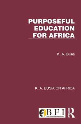 Purposeful Education for Africa by Busia, K. A.