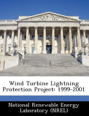 Wind Turbine Lightning Protection Project: 1999-2001 by National Renewable Energy Laboratory (Nr