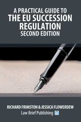 A Practical Guide to the EU Succession Regulation - Second Edition by Frimston, Richard