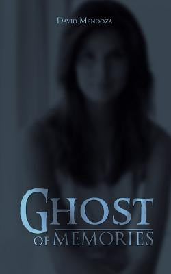 Ghost of Memories by Mendoza, David