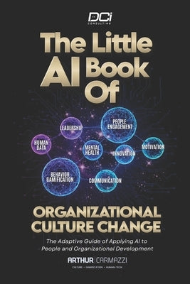 The Little AI Book of Organizational Culture Change: The Adaptive Guide Of Applying AI To People And Organizational Development by Carmazzi, Arthur